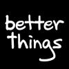 Better Things